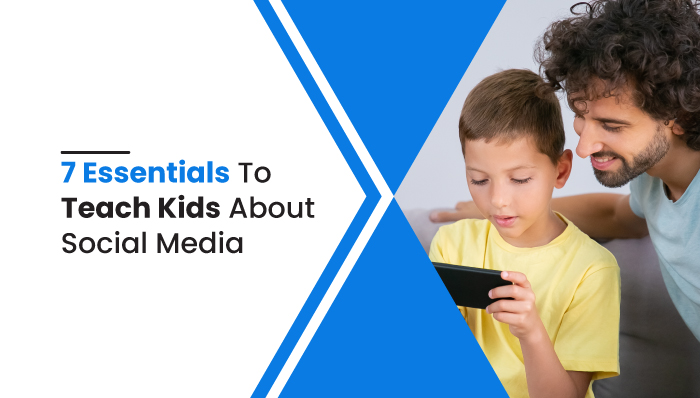 7 Essentials To Teach Your Kids About Social Media
